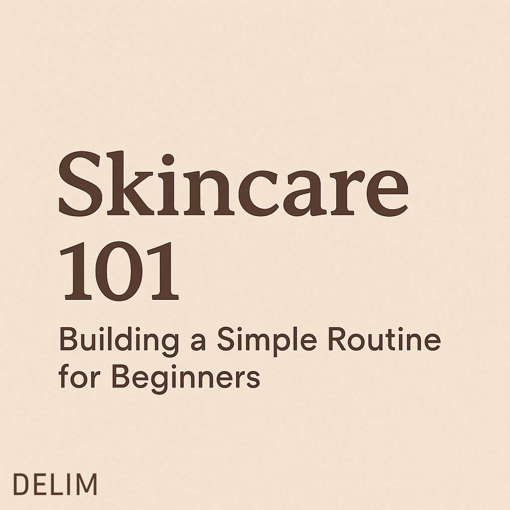 Skincare 101 - how to build simple routine for begineers